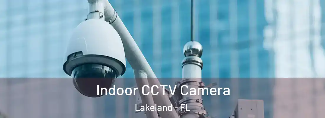  Indoor CCTV Camera Lakeland - FL