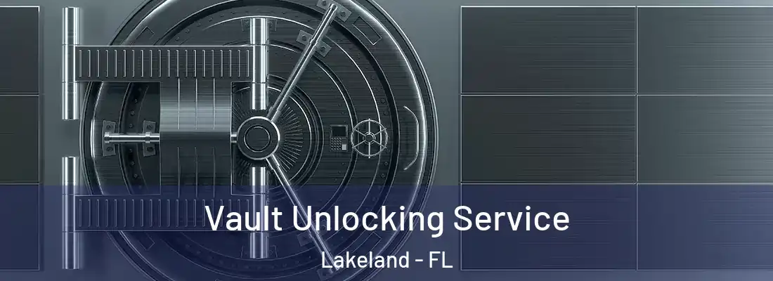  Vault Unlocking Service Lakeland - FL